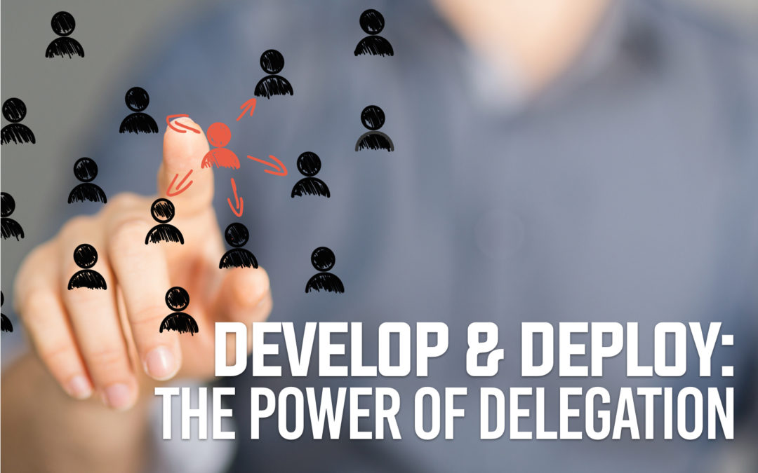 Ministry Monday: Develop and Deploy – The Power of Delegation