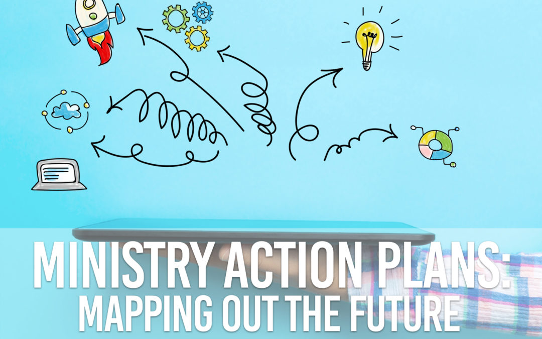Ministry Action Plans: Mapping Out the Future