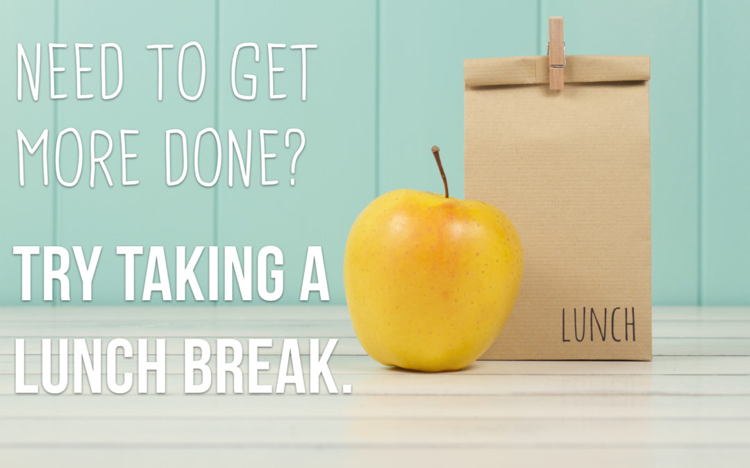 Need to get more done? Try taking a lunch break.