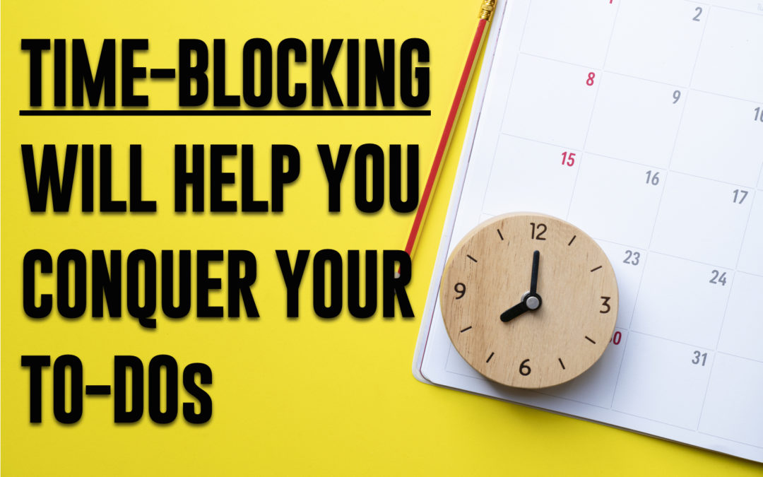 Time-Blocking Will Help You Conquer Your To-Dos