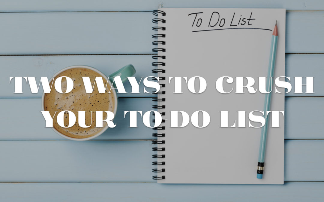 Two Simple Ways to Crush Your To-Do List