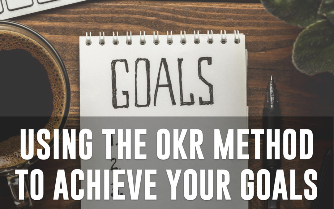 Using the OKR Method to Achieve Your Goals