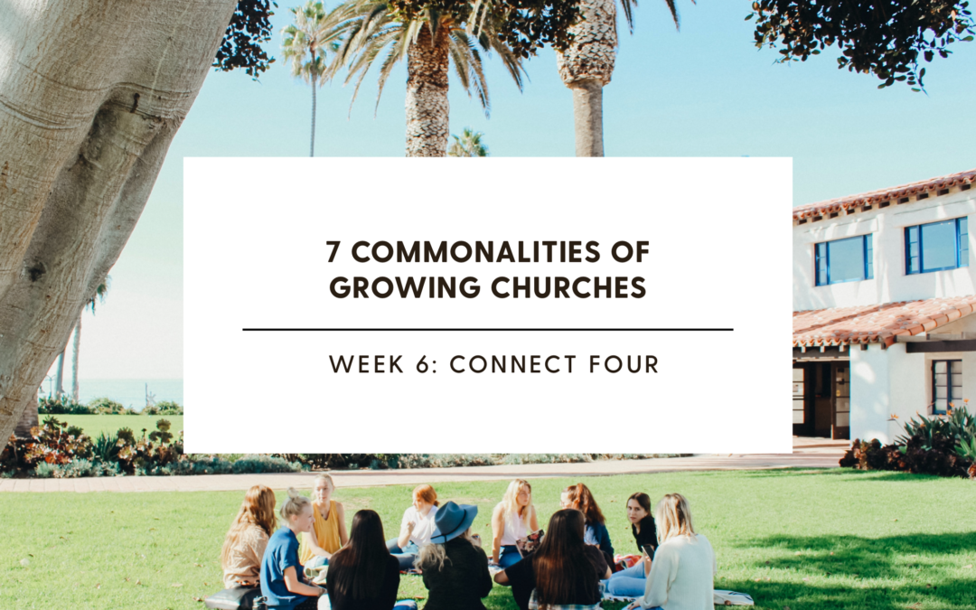 7 Commonalities of Growing Churches Week 6: Connect Four