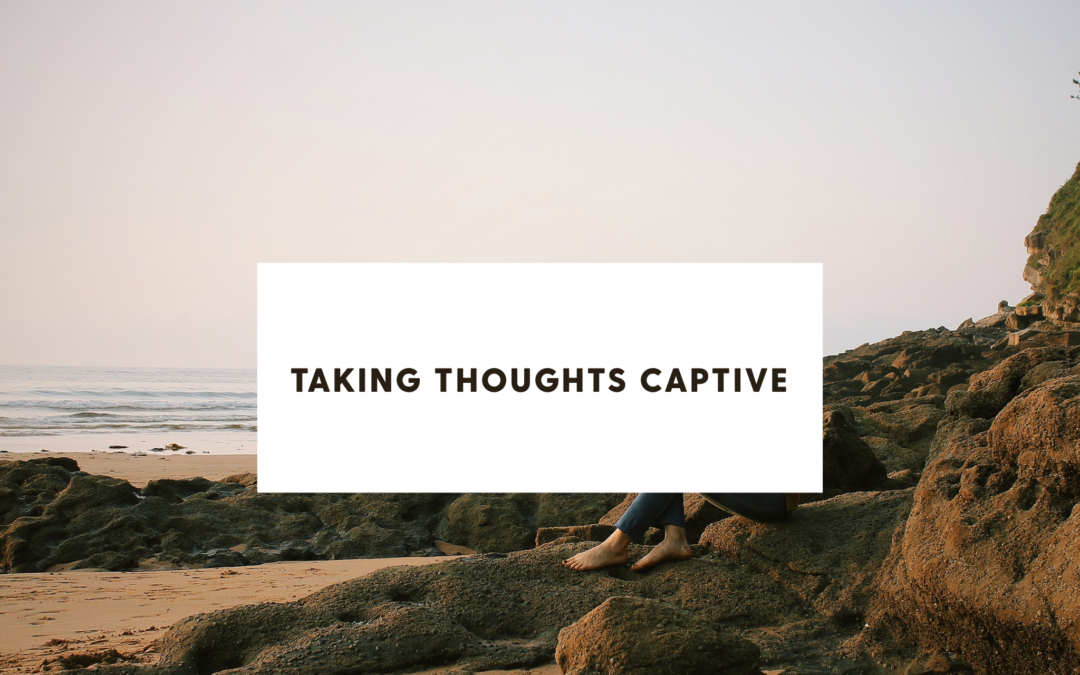 Taking Thoughts Captive