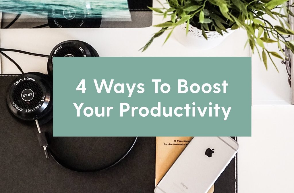 4 Ways To Boost Your Productivity